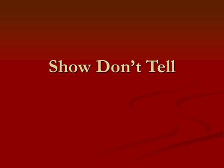 Show Don’t Tell.
