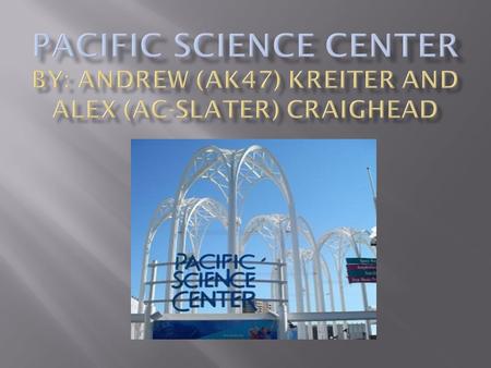 Pacific Science Center inspires a lifelong interest in science, math and technology by engaging diverse communities through interactive and innovative.