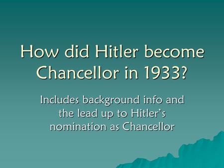 How did Hitler become Chancellor in 1933? Includes background info and the lead up to Hitler’s nomination as Chancellor.
