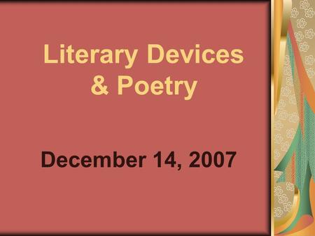 Literary Devices & Poetry December 14, 2007. 1 st Learning Target I can identify and explain literary elements in a passage.
