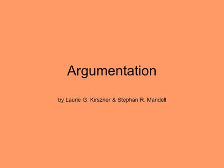 Argumentation by Laurie G. Kirszner & Stephan R. Mandell.