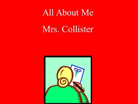Guilford County Schools TF 01/2002 All About Me Mrs. Collister.
