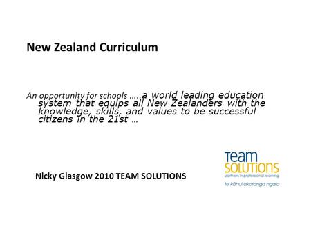 New Zealand Curriculum An opportunity for schools.. …a world leading education system that equips all New Zealanders with the knowledge, skills, and values.