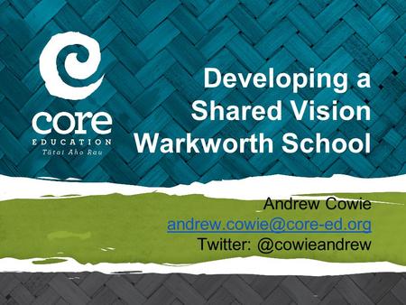 Developing a Shared Vision Warkworth School Andrew Cowie