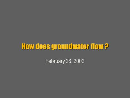 How does groundwater flow ? February 26, 2002. TOC  Definitions  Groundwater flow overview Equipotentials and flowlines  Wells  Laplace  Boundary.