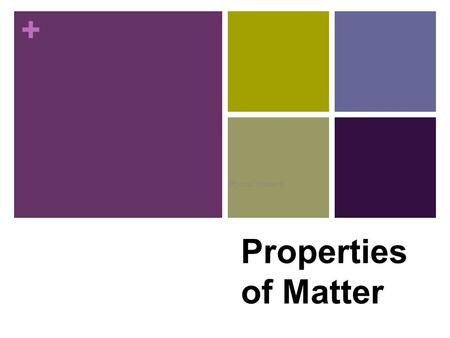 + Properties of Matter Physical Science 6 + Unit Components Physical Properties Characteristic Properties States of Matter Mixtures and Solutions.