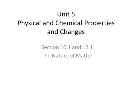 Unit 5 Physical and Chemical Properties and Changes