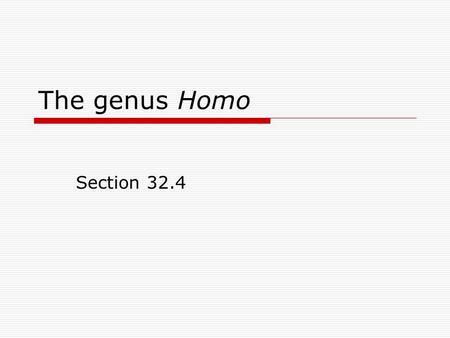 The genus Homo Section 32.4.