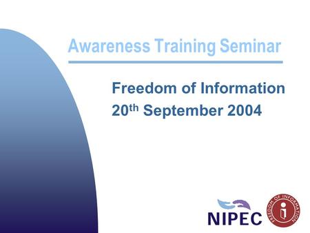 Awareness Training Seminar Freedom of Information 20 th September 2004.