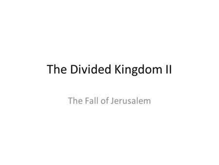 The Divided Kingdom II The Fall of Jerusalem. The Siege In his 9 th year, Zedekiah rebelled against Babylon Soon after this, Babylon built a siege wall.