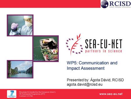 Www.sea-eu.net Title of Presentation Subtitle/other information 1 EU-ASEAN S&T cooperation to jointly tackle societal challenges WP5: Communication and.
