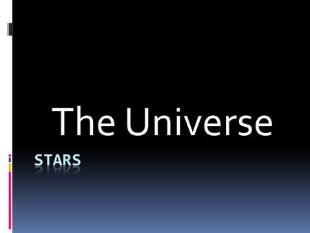 The Universe. Stars  Object in space that gives off its own light  All sizes  Closest star to Earth is the Sun  Sun is 1,392,000 km in diameter 