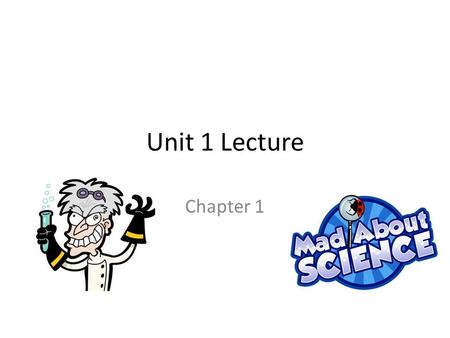 Unit 1 Lecture Chapter 1. Science Science begins with being curious and allows us to discover new things. Observations are: 1. Qualitative- descriptive.