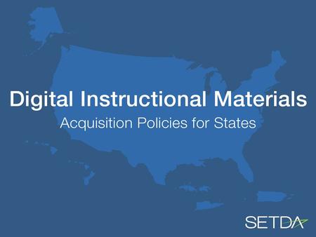 New Online Portal The Digital Instructional Materials Acquisition Policies for States (DMAPS) An online database providing state and territory policies.