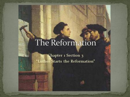 Chapter 1 Section 3 “Luther Starts the Reformation”