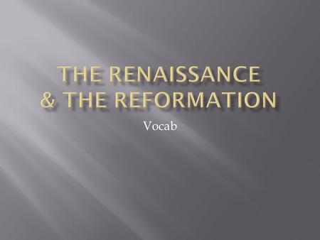 Vocab.  Renaissance: Rebirth in art, writing, architecture, learning, and culture.  Patrons: Those who financially supported the arts.  Humanism: intellectual.