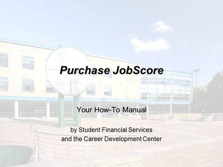 Purchase JobScore Your How-To Manual by Student Financial Services and the Career Development Center.