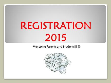 REGISTRATION 2015 Welcome Parents and Students!!!.
