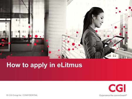 © CGI Group Inc. CONFIDENTIAL How to apply in eLitmus.