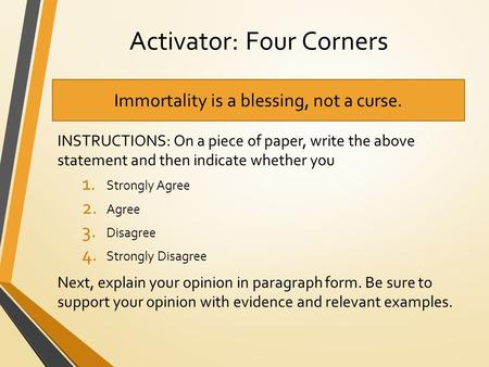 Activator: Four Corners INSTRUCTIONS: On a piece of paper, write the above statement and then indicate whether you 1. Strongly Agree 2. Agree 3. Disagree.