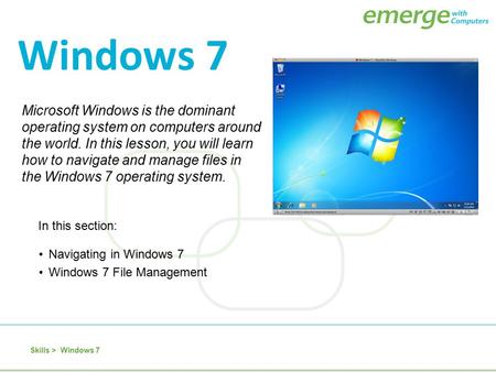Microsoft Windows is the dominant operating system on computers around the world. In this lesson, you will learn how to navigate and manage files in the.