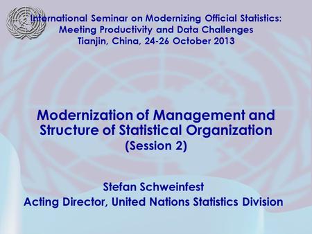 Stefan Schweinfest Acting Director, United Nations Statistics Division International Seminar on Modernizing Official Statistics: Meeting Productivity and.