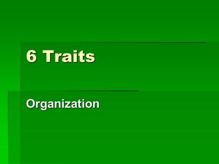 6 Traits Organization. Objectives  By participating in this lesson, I will be able to identify what makes a paper organized.