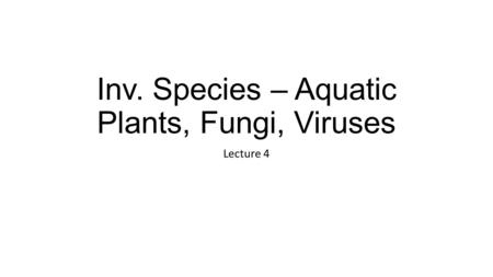 Inv. Species – Aquatic Plants, Fungi, Viruses