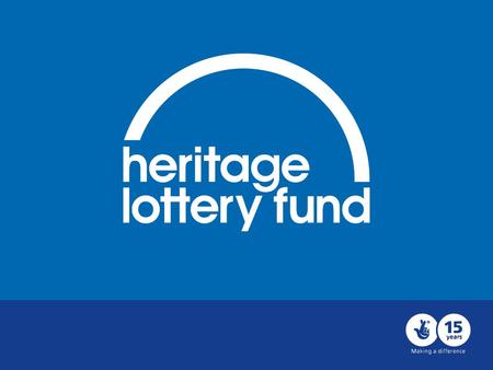 Shaping the future Consultation on the Heritage Lottery Fund’s Strategy 2013-2019 31 January – 26 April 2011.