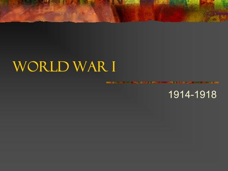 World War I 1914-1918. Introduction Also called “The Great War” The “war to end all wars” First major war since 1815 Unlike World War II, no clear-cut.