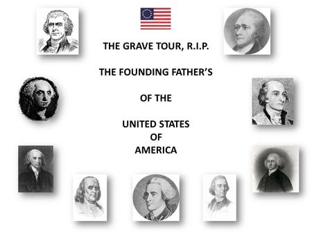 THE GRAVE TOUR, R.I.P. THE FOUNDING FATHER’S OF THE UNITED STATES OF AMERICA.