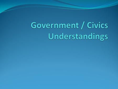 Government / Civics Understandings