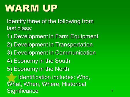 1 WARM UP Identify three of the following from last class: 1) Development in Farm Equipment 2) Development in Transportation 3) Development in Communication.