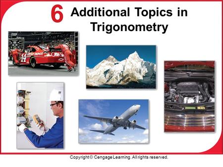 Copyright © Cengage Learning. All rights reserved. 6 Additional Topics in Trigonometry.