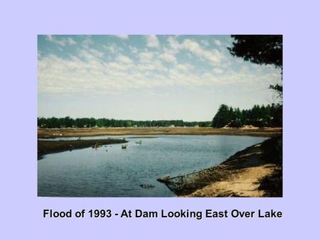 Flood of 1993 - At Dam Looking East Over Lake. Flood of 1993 - At Dam Looking Northeast.