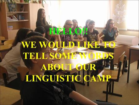 HELLO!! WE WOULD LIKE TO TELL SOME WORDS ABOUT OUR LINGUISTIC CAMP.