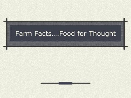 Farm Facts….Food for Thought. Who pays the least for food?