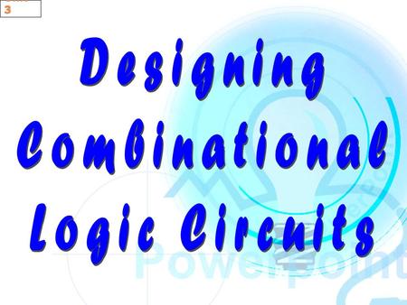 Designing Combinational Logic Circuits