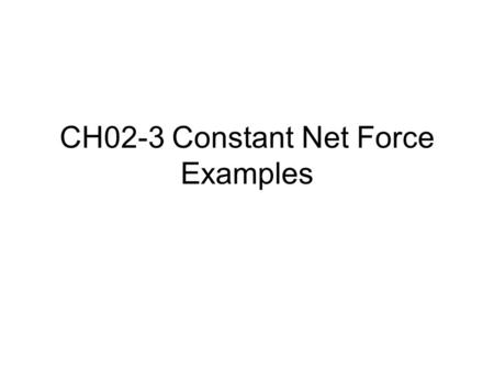 CH02-3 Constant Net Force Examples. Summary of Analytic Method Theory.