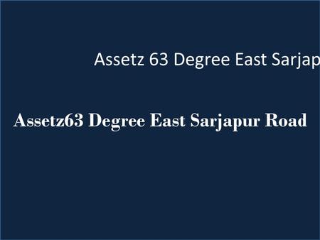 Assetz63 Degree East Sarjapur Road. Overview Assetz Group presenting a Housing project with all high class luxurious facilities situated at prominent.