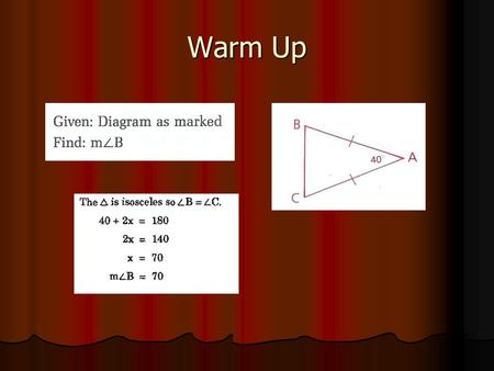 Warm Up. 7.2 Two Proof-Oriented Triangle Theorems.