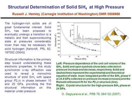 Structural Determination of Solid SiH 4 at High Pressure Russell J. Hemley (Carnegie Institution of Washington) DMR 0508988 The hydrogen-rich solids are.