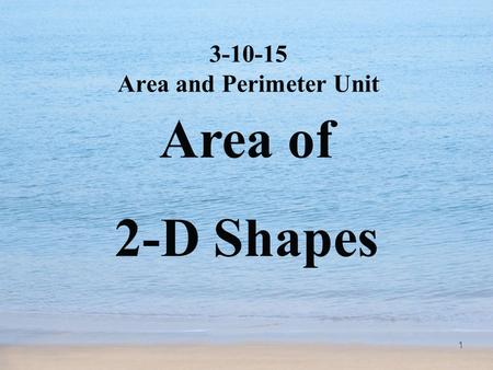 1 3-10-15 Area and Perimeter Unit Area of 2-D Shapes.