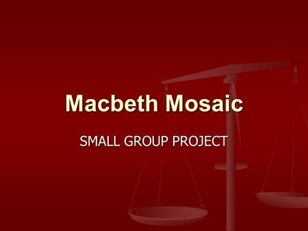 Macbeth Mosaic SMALL GROUP PROJECT. Macbeth Mosaic.