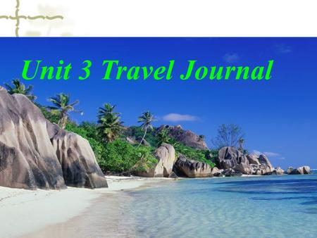 Unit 3 Travel Journal Discussion: Q1. Do you like traveling? Q2. Why do you like traveling?? Q3. How will you prepare for traveling?? (including the.