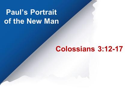 Paul’s Portrait of the New Man Colossians 3:12-17.