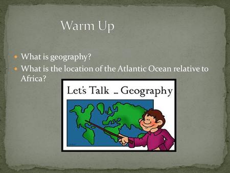 What is geography? What is the location of the Atlantic Ocean relative to Africa?