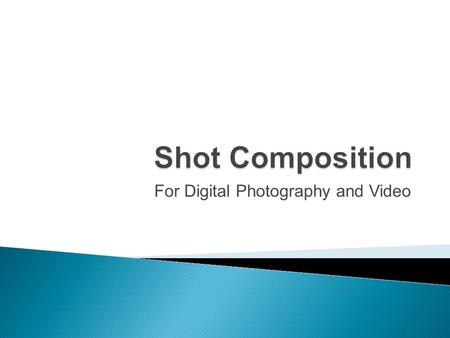 For Digital Photography and Video.  When it comes to shot composition, the Rule of Thirds is one of the most useful and abuse-able tactics to make interesting.