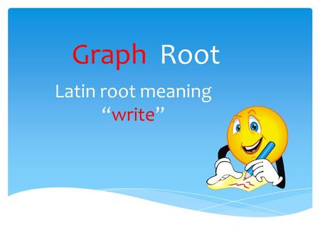 Latin root meaning “write”