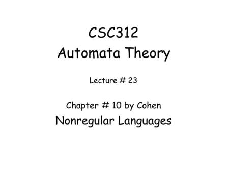 CSC312 Automata Theory Nonregular Languages Chapter # 10 by Cohen